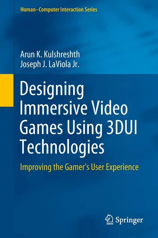Designing Immersive Video Games Using 3DUI Technologies: Improving the Gamer's User Experience (Human–Computer Interaction Series)