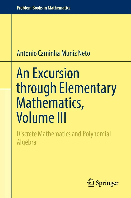 An Excursion through Elementary Mathematics, Volume III: Discrete Mathematics and Polynomial Algebra: 3 (Problem Books in Mathematics)