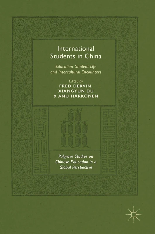 International Students in China: Education, Student Life and Intercultural Encounters (Palgrave Studies on Chinese Education in a Global Perspective)