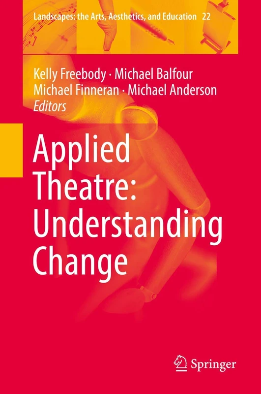 Applied Theatre: Understanding Change: 22 (Landscapes: the Arts, Aesthetics, and Education, 22)