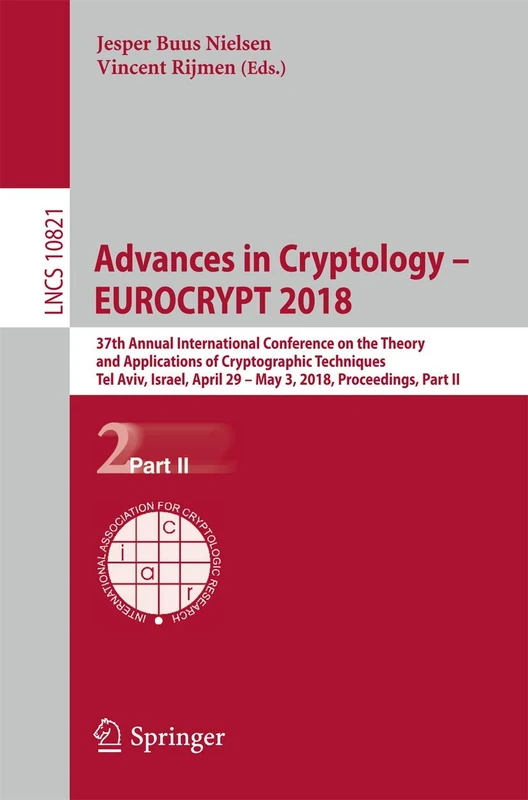 Advances in Cryptology – EUROCRYPT 2018: 37th Annual International Conference on the Theory and Applications of Cryptographic Techniques, Tel Aviv, ... (Lecture Notes in Computer Science, 10821)