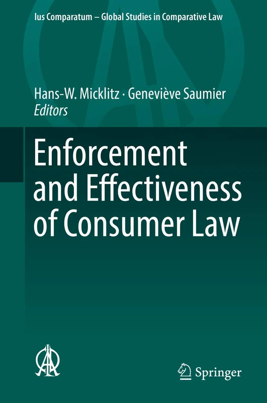 Enforcement and Effectiveness of Consumer Law: 27 (Ius Comparatum - Global Studies in Comparative Law, 27)