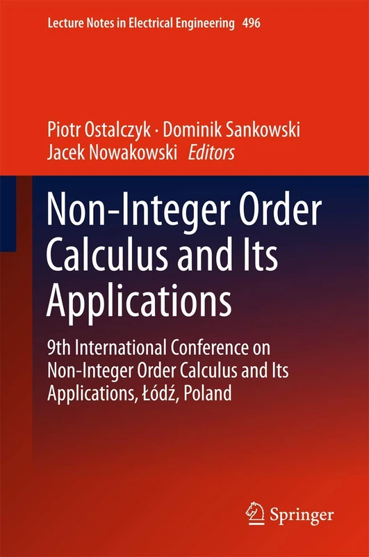 Non-Integer Order Calculus and its Applications: 9th International Conference on Non-Integer Order Calculus and Its Applications, Łódź, Poland: 496 (Lecture Notes in Electrical Engineering, 496)