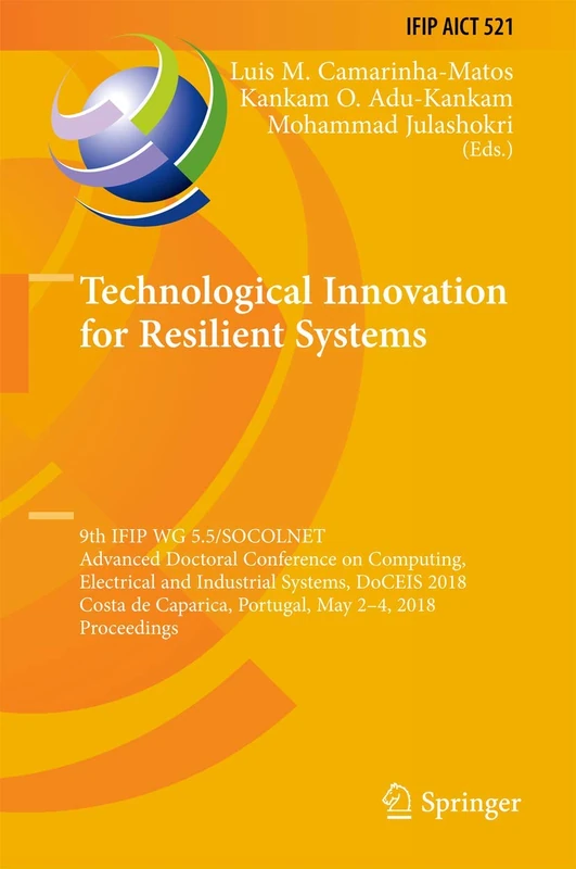 Technological Innovation for Resilient Systems: 9th IFIP WG 5.5/SOCOLNET Advanced Doctoral Conference on Computing, Electrical and Industrial Systems, ... and Communication Technology, 521)