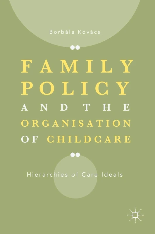 Family Policy and the Organisation of Childcare: Hierarchies of Care Ideals