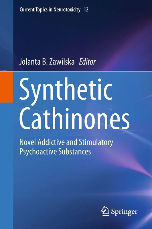 Synthetic Cathinones: Novel Addictive and Stimulatory Psychoactive Substances: 12 (Current Topics in Neurotoxicity, 12)