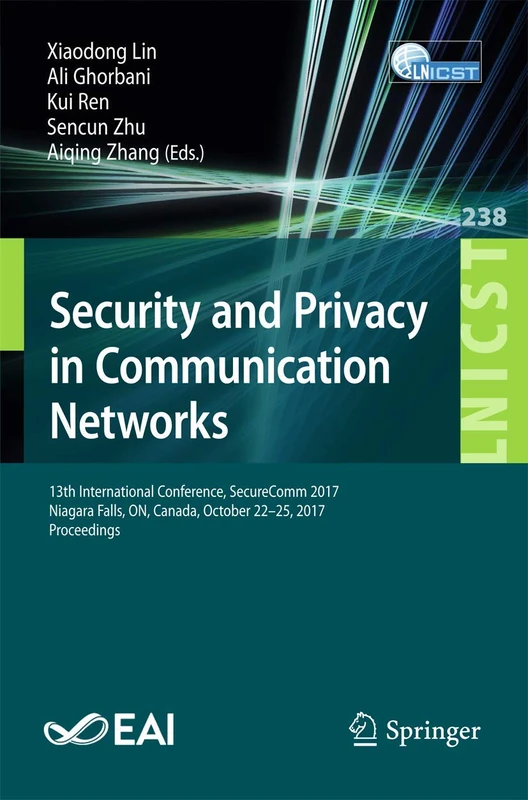 Security and Privacy in Communication Networks: 13th International Conference, SecureComm 2017, Niagara Falls, ON, Canada, October 22–25, 2017, ... and Telecommunications Engineering, 238)