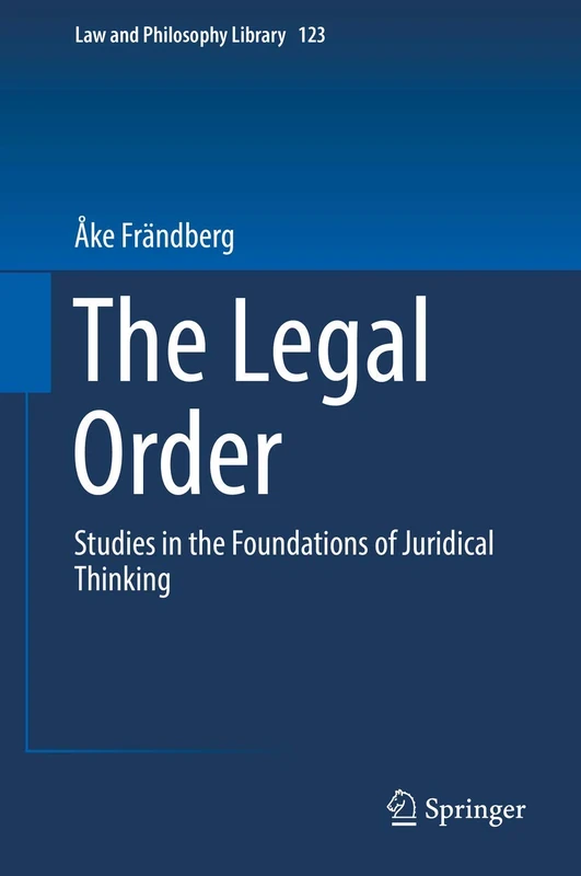 The Legal Order: Studies in the Foundations of Juridical Thinking: 123 (Law and Philosophy Library, 123)