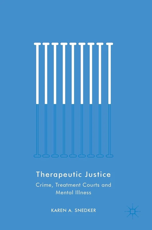 Therapeutic Justice: Crime, Treatment Courts and Mental Illness