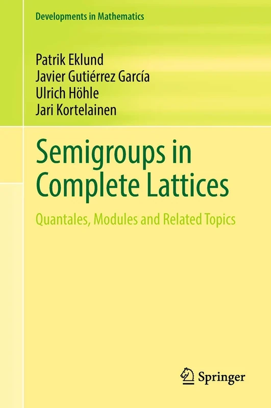 Semigroups in Complete Lattices: Quantales, Modules and Related Topics: 54 (Developments in Mathematics, 54)