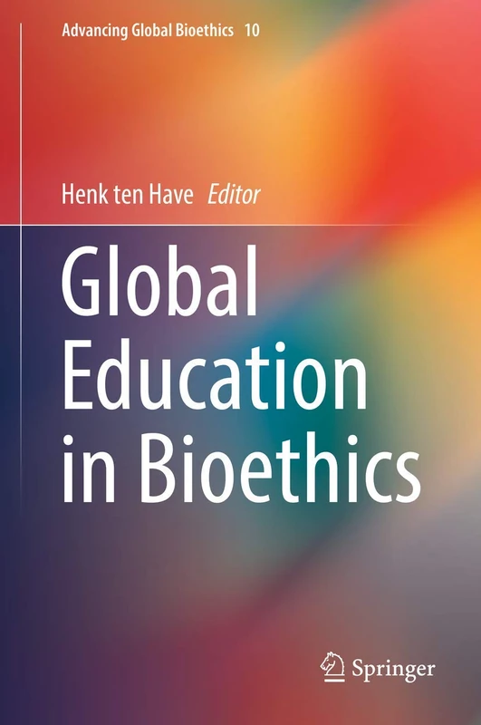 Global Education in Bioethics: 10 (Advancing Global Bioethics, 10)