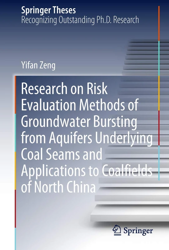 Research on Risk Evaluation Methods of Groundwater Bursting from Aquifers Underlying Coal Seams and Applications to Coalfields of North China (Springer Theses)