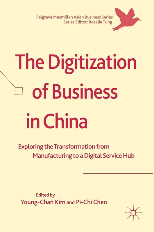 The Digitization of Business in China: Exploring the Transformation from Manufacturing to a Digital Service Hub (Palgrave Macmillan Asian Business Series)