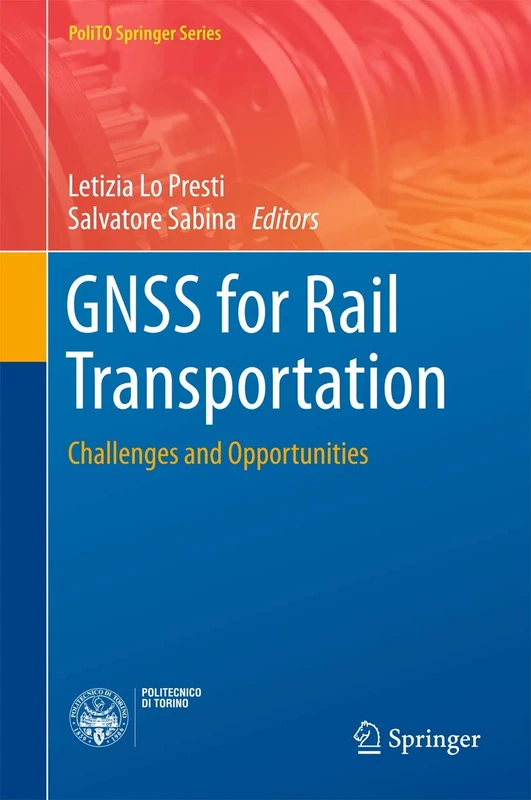 GNSS for Rail Transportation: Challenges and Opportunities (PoliTO Springer Series)