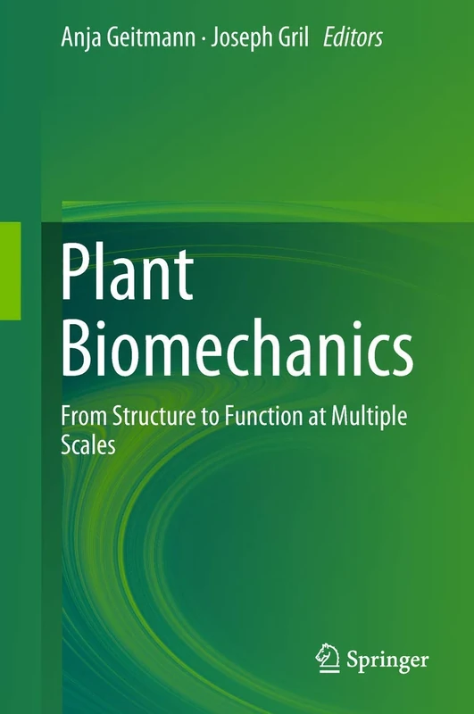 Plant Biomechanics: From Structure to Function at Multiple Scales