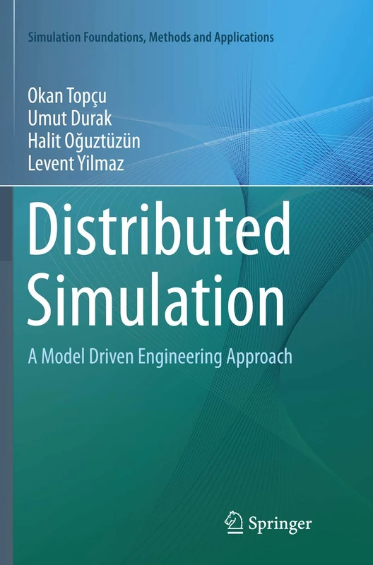 Distributed Simulation: A Model Driven Engineering Approach (Simulation Foundations, Methods and Applications)