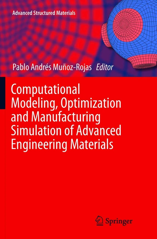 Computational Modeling, Optimization and Manufacturing Simulation of Advanced Engineering Materials: 49 (Advanced Structured Materials, 49)