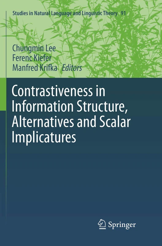 Contrastiveness in Information Structure, Alternatives and Scalar Implicatures: 91 (Studies in Natural Language and Linguistic Theory, 91)