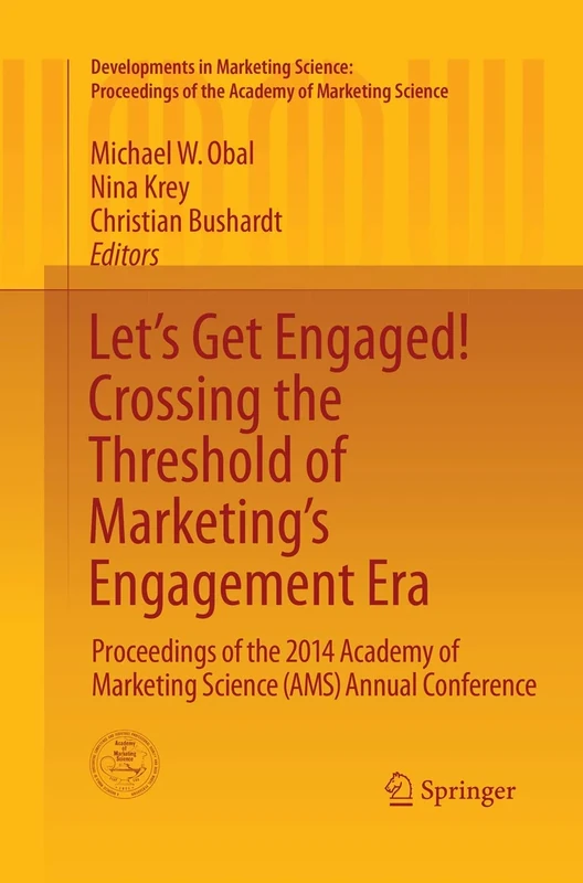 Let's Get Engaged! Crossing the Threshold of Marketing’s Engagement Era: Proceedings of the 2014 Academy of Marketing Science (AMS) Annual Conference ... of the Academy of Marketing Science)