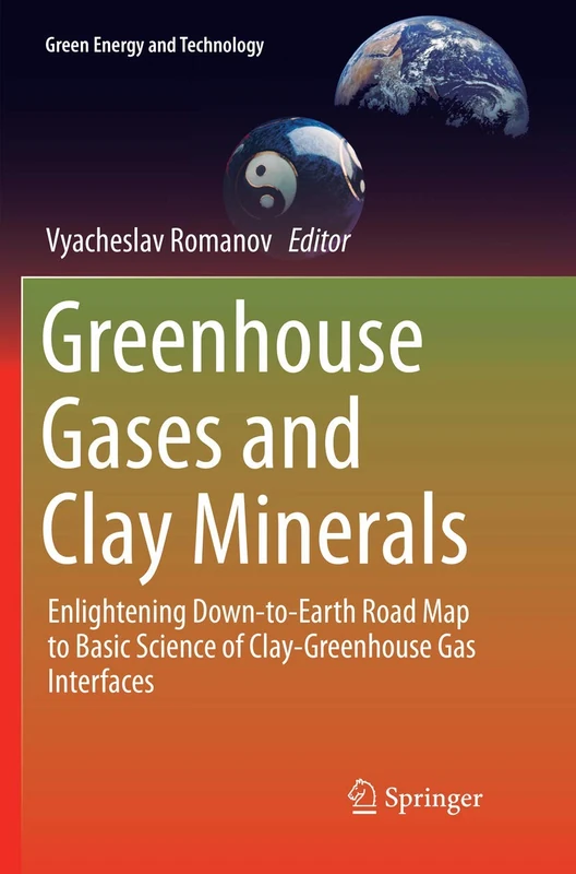 Greenhouse Gases and Clay Minerals: Enlightening Down-to-Earth Road Map to Basic Science of Clay-Greenhouse Gas Interfaces (Green Energy and Technology)
