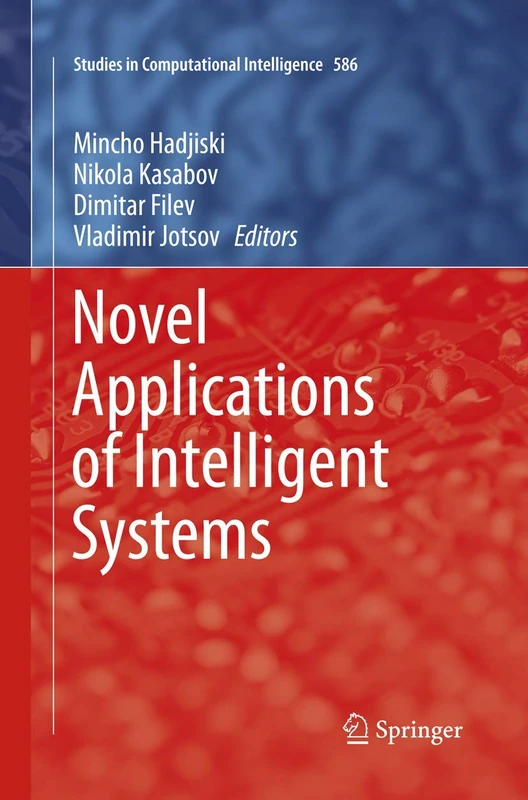 Novel Applications of Intelligent Systems: 586 (Studies in Computational Intelligence, 586)