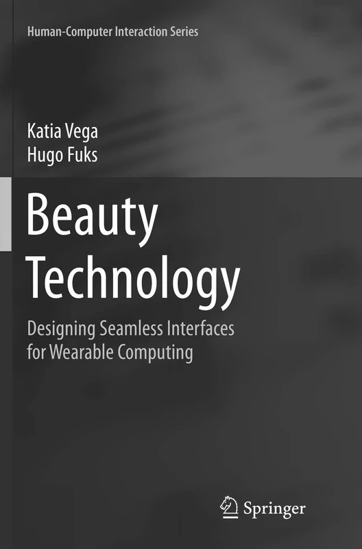 Beauty Technology: Designing Seamless Interfaces for Wearable Computing (Human–Computer Interaction Series)