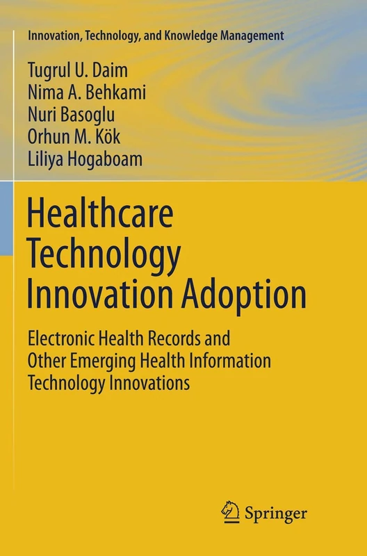Healthcare Technology Innovation Adoption: Electronic Health Records and Other Emerging Health Information Technology Innovations (Innovation, Technology, and Knowledge Management)