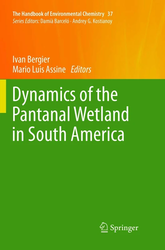 Dynamics of the Pantanal Wetland in South America: 37 (The Handbook of Environmental Chemistry, 37)
