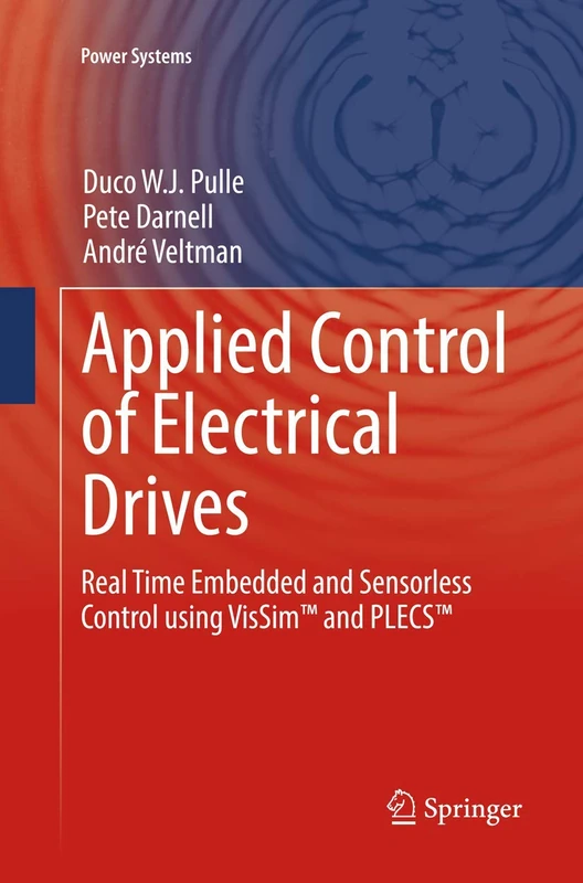 Applied Control of Electrical Drives: Real Time Embedded and Sensorless Control using VisSim™ and PLECS™ (Power Systems)