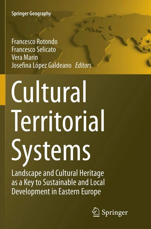 Cultural Territorial Systems: Landscape and Cultural Heritage as a Key to Sustainable and Local Development in Eastern Europe (Springer Geography)