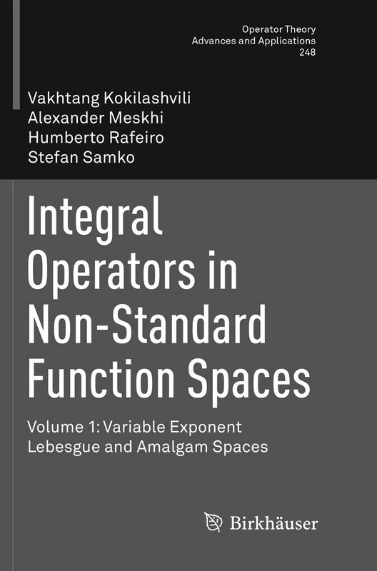 Integral Operators in Non-Standard Function Spaces: Volume 1: Variable Exponent Lebesgue and Amalgam Spaces: 248 (Operator Theory: Advances and Applications, 248)