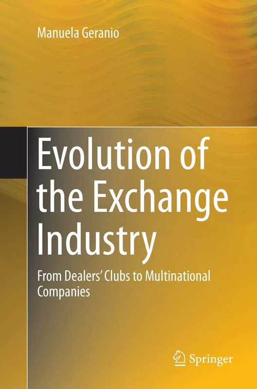Evolution of the Exchange Industry: From Dealers’ Clubs to Multinational Companies