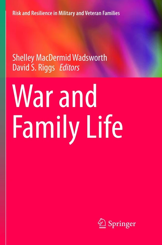 War and Family Life (Risk and Resilience in Military and Veteran Families)