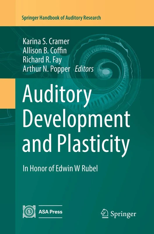 Auditory Development and Plasticity: In Honor of Edwin W Rubel: 64 (Springer Handbook of Auditory Research, 64)