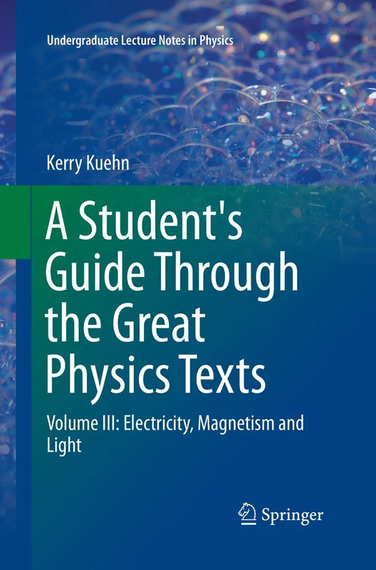 A Student's Guide Through the Great Physics Texts: Volume III: Electricity, Magnetism and Light: 3 (Undergraduate Lecture Notes in Physics)