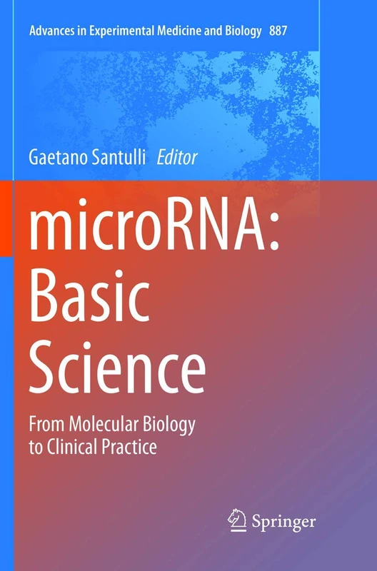 microRNA: Basic Science: From Molecular Biology to Clinical Practice: 887 (Advances in Experimental Medicine and Biology)