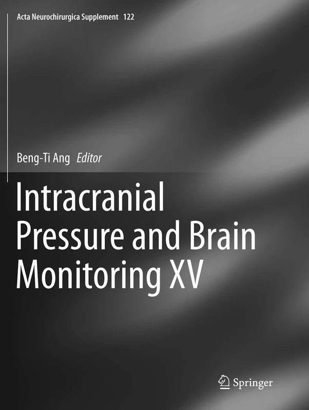 Intracranial Pressure and Brain Monitoring XV: 122 (Acta Neurochirurgica Supplement, 122)