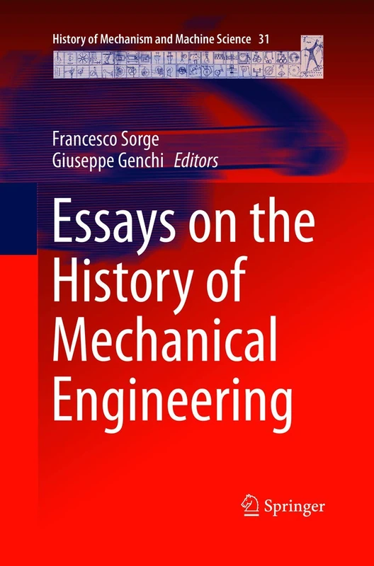 Essays on the History of Mechanical Engineering: 31 (History of Mechanism and Machine Science, 31)