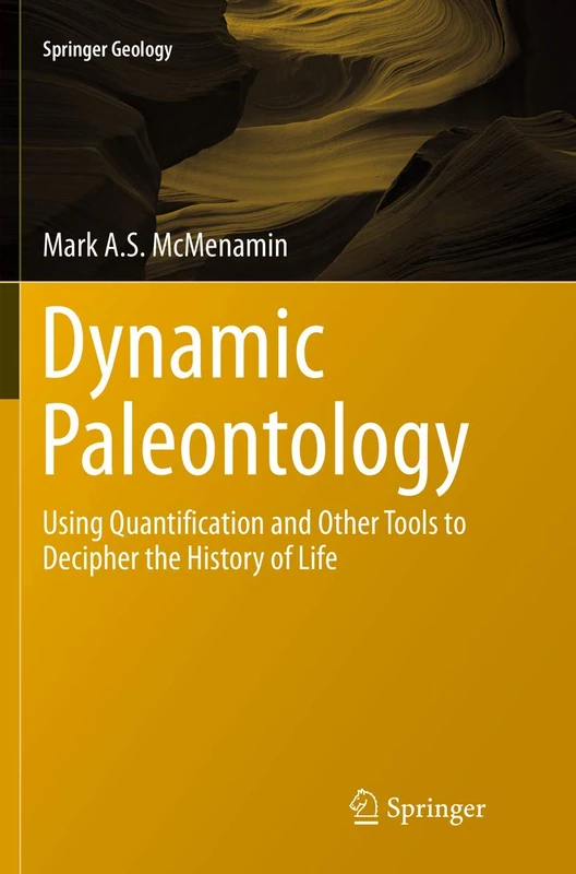 Dynamic Paleontology: Using Quantification and Other Tools to Decipher the History of Life (Springer Geology)