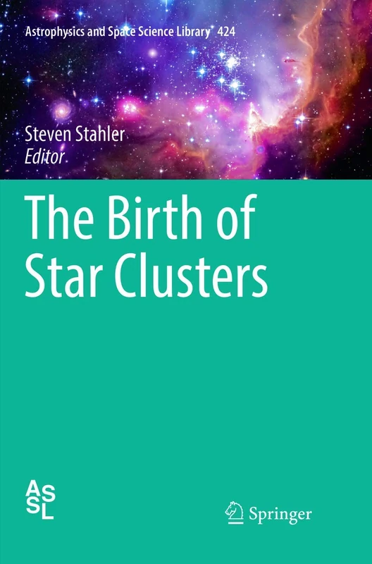 The Birth of Star Clusters: 424 (Astrophysics and Space Science Library, 424)