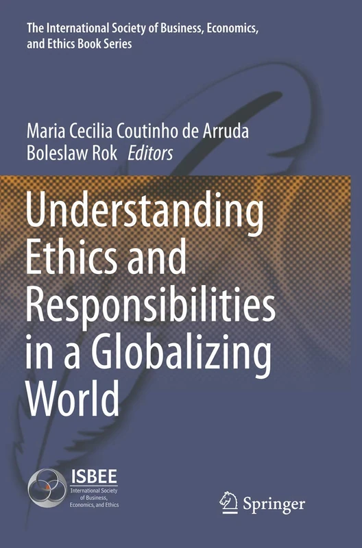 Understanding Ethics and Responsibilities in a Globalizing World: 5 (The International Society of Business, Economics, and Ethics Book Series, 5)