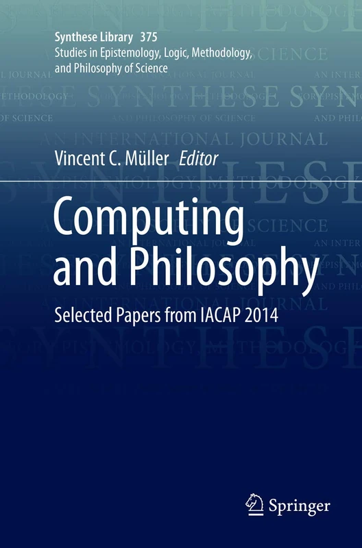 Computing and Philosophy: Selected Papers from IACAP 2014: 375 (Synthese Library, 375)