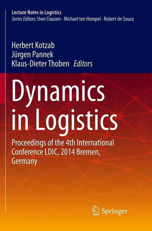 Dynamics in Logistics: Proceedings of the 4th International Conference LDIC, 2014 Bremen, Germany (Lecture Notes in Logistics)