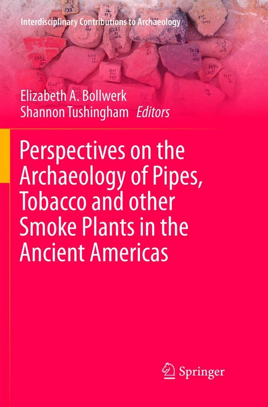 Perspectives on the Archaeology of Pipes, Tobacco and other Smoke Plants in the Ancient Americas (Interdisciplinary Contributions to Archaeology)