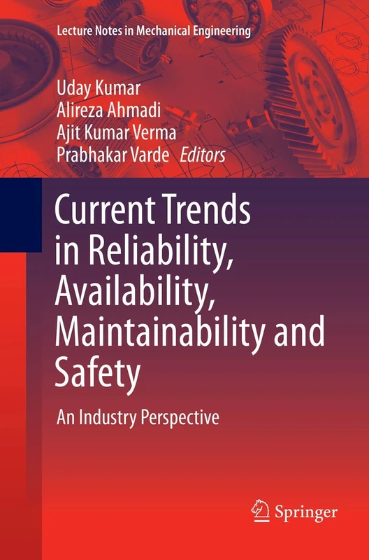 Current Trends in Reliability, Availability, Maintainability and Safety: An Industry Perspective (Lecture Notes in Mechanical Engineering)