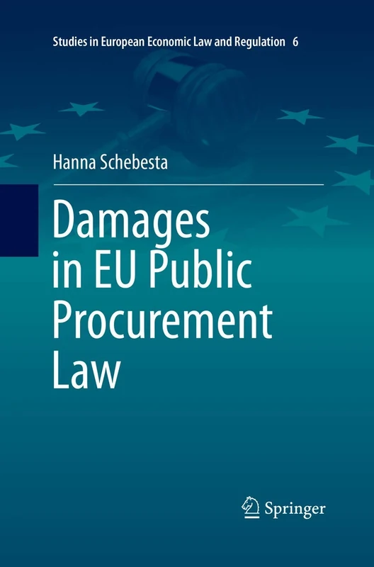 Damages in EU Public Procurement Law: 6 (Studies in European Economic Law and Regulation, 6)