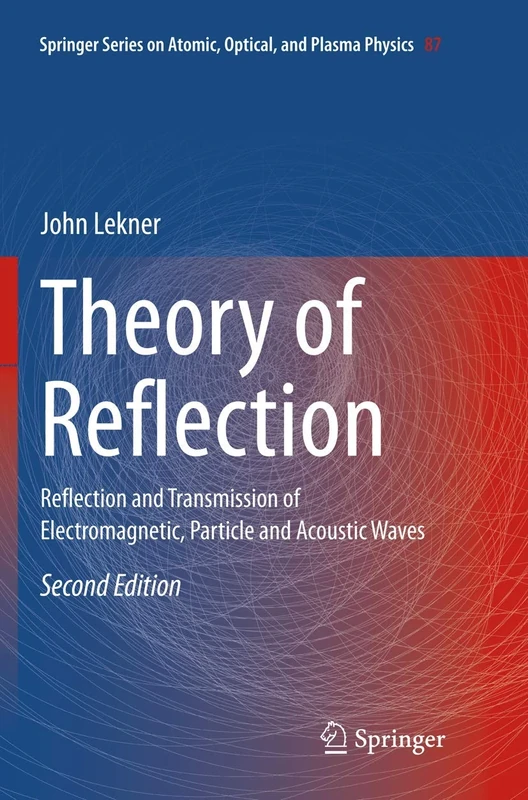 Theory of Reflection: Reflection and Transmission of Electromagnetic, Particle and Acoustic Waves: 87 (Springer Series on Atomic, Optical, and Plasma Physics, 87)