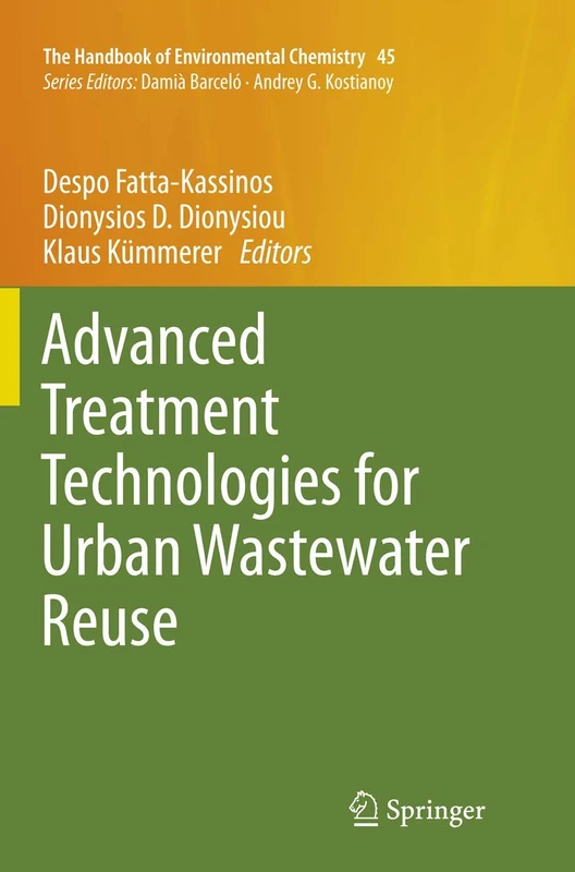 Advanced Treatment Technologies for Urban Wastewater Reuse: 45 (The Handbook of Environmental Chemistry, 45)