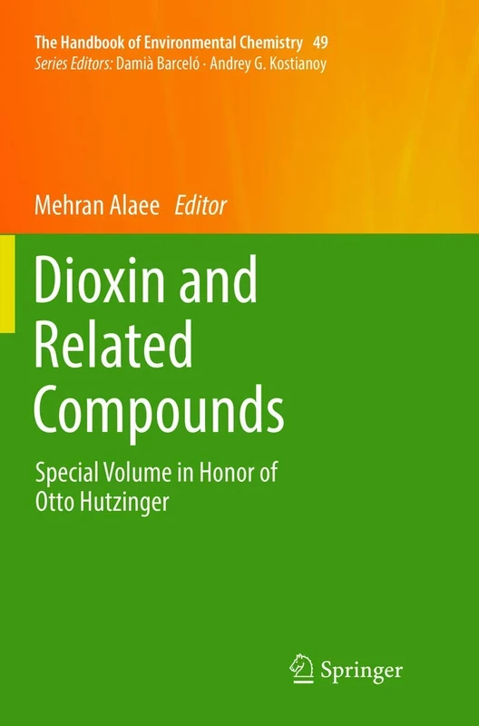 Dioxin and Related Compounds: Special Volume in Honor of Otto Hutzinger: 49 (The Handbook of Environmental Chemistry, 49)