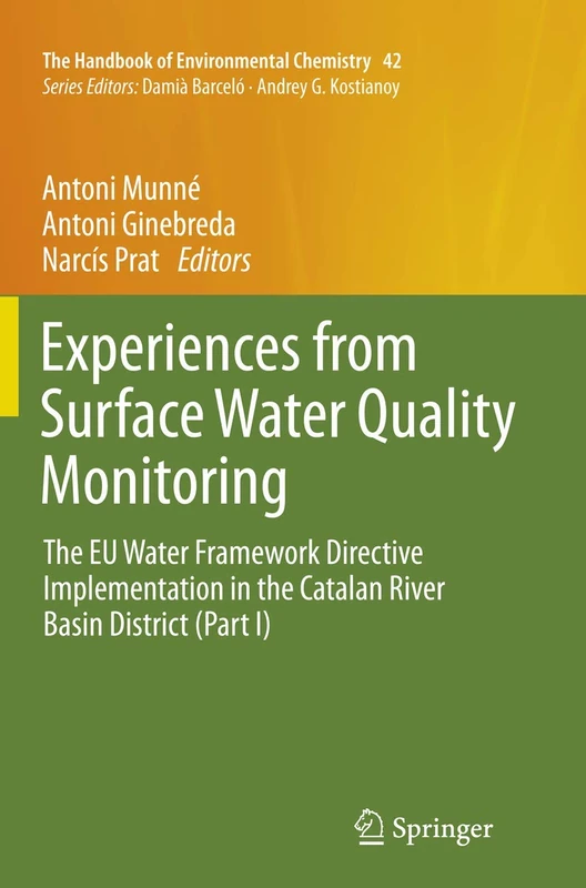 Experiences from Surface Water Quality Monitoring: The EU Water Framework Directive Implementation in the Catalan River Basin District (Part I): 42 (The Handbook of Environmental Chemistry)